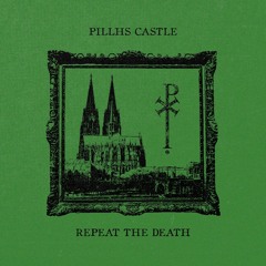 Pillhs - Castle - Repeat - The - Death