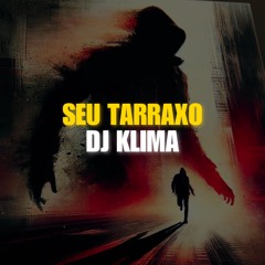 SEU TARRAXO - DJ KLIMA