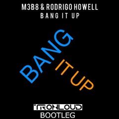 M3B8 & Rodrigo Howell - Bang It Up (TronLoud Bootleg)
