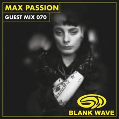 Blank Wave Guest Mix 070: Max Passion