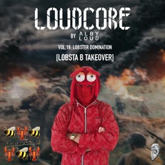 Alby Loud presents: Loudcore Mix Vol.18: Lobster Domination 🦞🇬🇧 [Lobsta B Takeover]