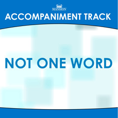 Not One Word (Low Key E without background vocals) (Accompaniment Track Made Popular by the Collingsworth Family)