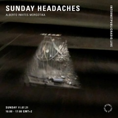Sunday Headaches | Alberto invites Morgotika [Internet Public Radio]