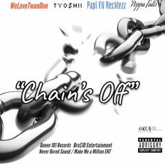 Chain’s Off (Feat. WeLoveTwanDon, Davo Bl4ck & Moab Mob)