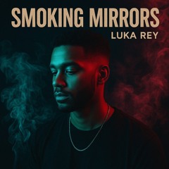 Smoking Mirrors Ft. Luka Rey
