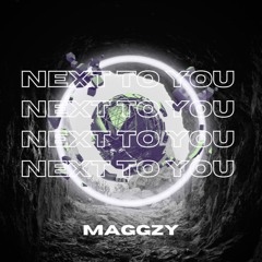 MAGGZY - NEXT TO YOU (free download)