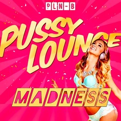 Pussylounge Madness (part 1)