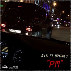 PM - RIK Ft BRYANCO