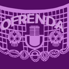 The Ofrenda: Ofrendas Past, Present and Future