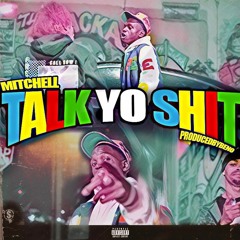 Mitchell - Talk Yo Sh*t (Prod. Beno) [Thizzler Exclusive]