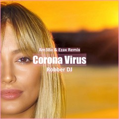 Robber DJ - Corona Virus Am3Ba X Ezax Remix [ Car Music & G-House Music]