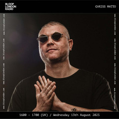 Chriss Matto - Live @ Bloop London Radio