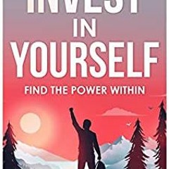 [PDF] Free Invest In Yourself: Find The Power Within Author by J.J. Leiron Gratis Full Content