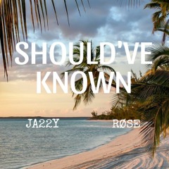 SHOULD'VE KNOWN (with RØSE) [prodby. Beauty and Beats]