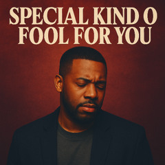 Special Kind Of Fool For You