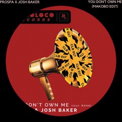 Josh Baker x Prospa - You Don't Own Me (Makobo Edit) [FREE DL]
