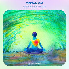 Tibetan OM Mantra Meditation || Unlock Love Energy