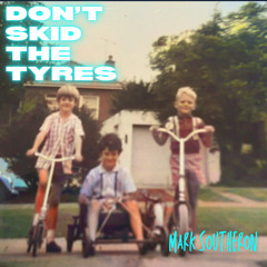 Don’t skid the tyres
