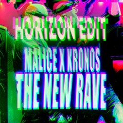Malice & Kronos - THE NEW RAVE [Horizon Edit]