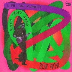 Life On Planets - Bow Wow