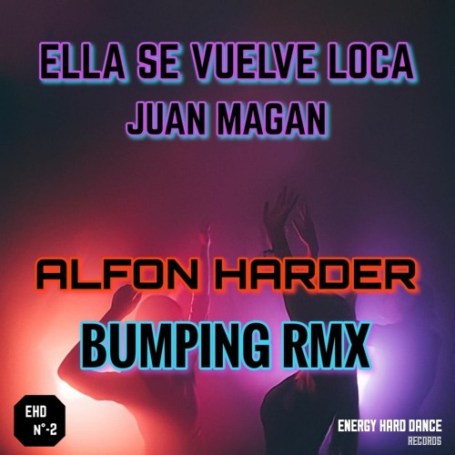 Stream 02 ELLA SE VUELVE LOCA - JUAN MAGAN ( ALFON HARDER DJ - BUMPING REMIX  ) 320 KBPS . MP3 by DEXKERK | Listen online for free on SoundCloud