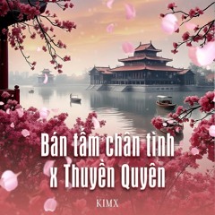 BÁN TẤM CHÂN TÌNH x THUYỀN QUYÊN - DJ KIMX