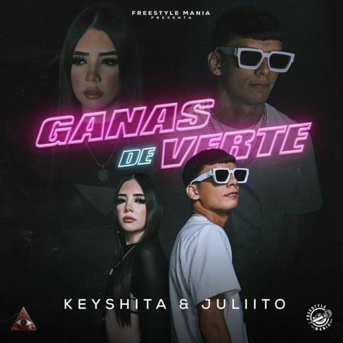 Keyshita, Juliito, Freestyle Mania - Ganas De Verte