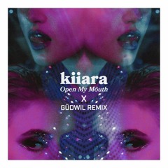 Kiiara - Open My Mouth (GÜDWIL Remix)