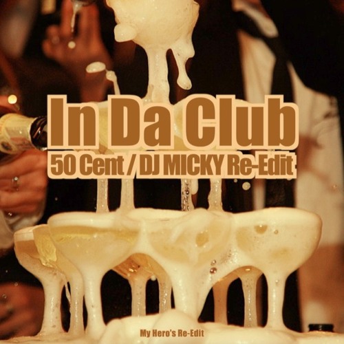 Stream 50 Cent 〜 In Da Club (DJ MICKY Re-Edit) by DJ MICKY | Listen online  for free on SoundCloud