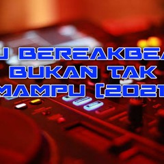DJ BEREAKBEAT BUKAN TAK MAMPU 2021 .mp3