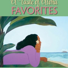 [✔PDF✔ (⚡READ⚡) ONLINE] A Taste of Aloha Favorites: A Collection of Recipes from