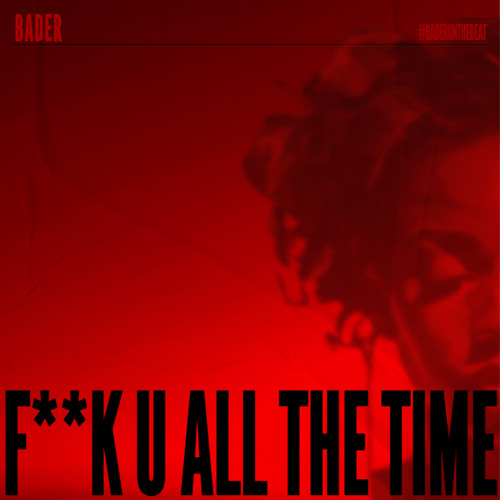 F**K U ALL THE TIME