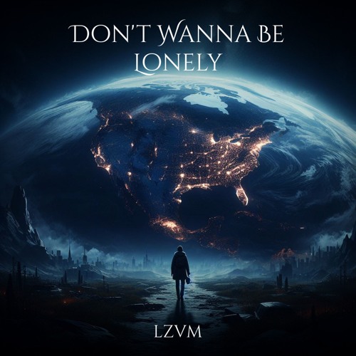 LZVM - Don't Wanna Be Lonely