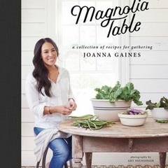 Magnolia Table: A Collection of Recipes for Gathering - Joanna Gaines