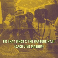 Tie That Binds X The Rapture Pt.III (Zach Live Mashup)