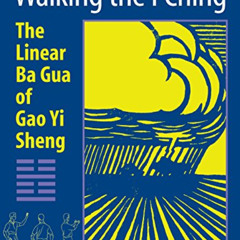 free EPUB 📮 Walking the I Ching: The Linear Ba Gua of Gao Yi Sheng by  Allen Pittman