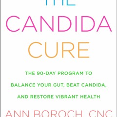 EBOOK READ The Candida Cure: The 90-Day Program to Balance Your Gut, Beat Candid