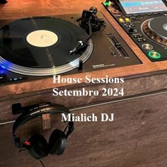 House Sessions SET Setembro 2024 - Mialich DJ