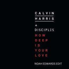 How Deep Is Your Love - Noah Edwards Edit