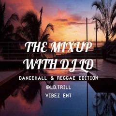 THE MIXUP | DANCEHALL & REGGAE EDITION | MIXED BY: DJ LD