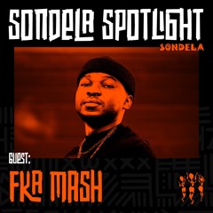 Sondela Spotlight 013 - Fka Mash