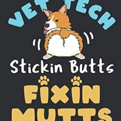 READ EBOOK Vet Tech Stickin' Butts and Fixin' Mutts: Vet Tech Journal, Blank Pap