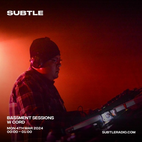 Bassment Sessions w/ CORD - Subtle Radio - 04/03/2024