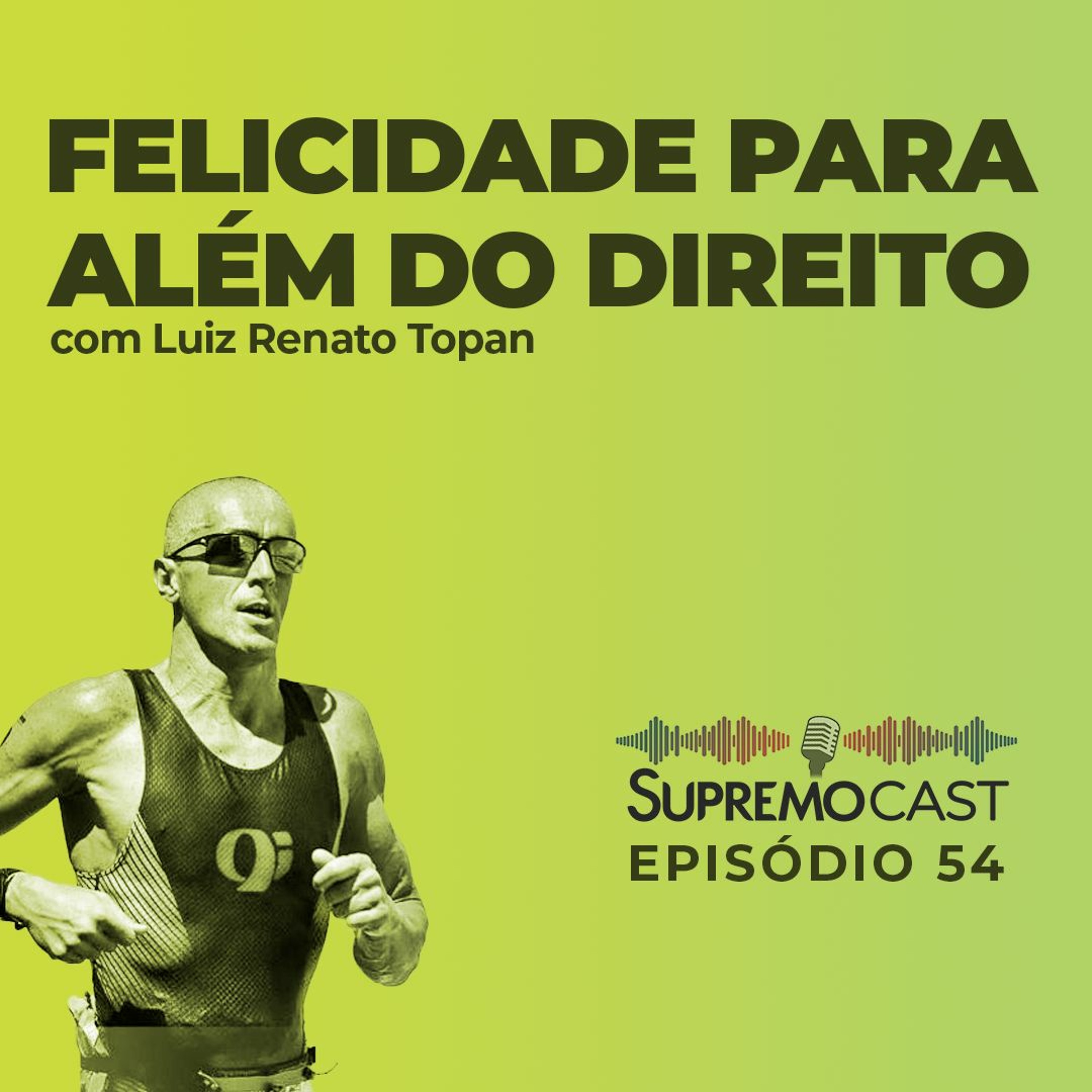 #54 - FELICIDADE PARA ALÉM DO DIREITO
