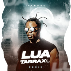 Ivandro - Lua Tarraxo Remix