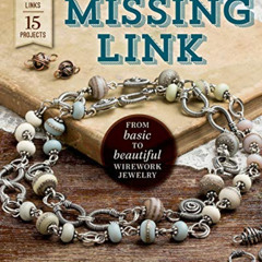 DOWNLOAD PDF 📍 The Missing Link: From Basic to Beautiful Wirework Jewelry by  Cindy