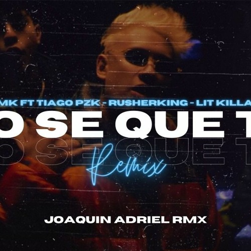 YO SE QUE TU (REMIX FIESTA) FMK, Tiago PZK, LIT Killah, Rusherking - JOAQUIN ADRIEL RMX