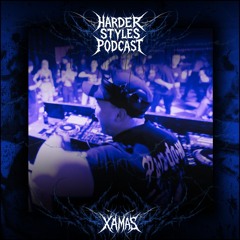HARDER STYLES PODCAST • XÄMAS • EPISODE #3