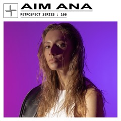 RETROSPECT 166: Aim Ana