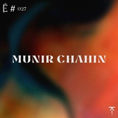 Tantše #027 — Munir Chahin